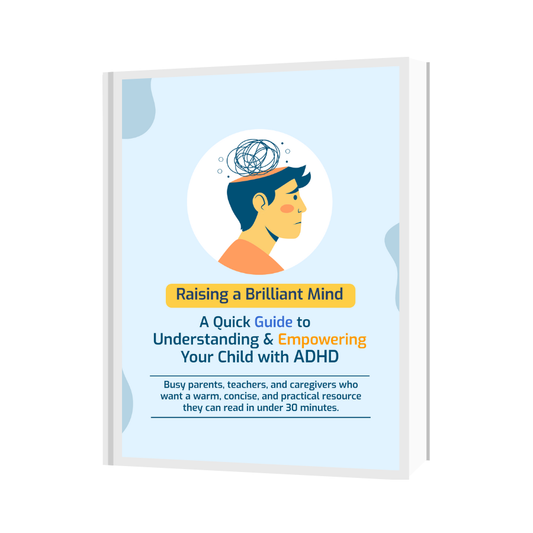 Raising a Brilliant Mind – A Quick Guide to Understanding & Empowering Your Child with ADHD